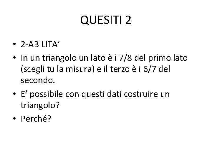 QUESITI 2 • 2 -ABILITA’ • In un triangolo un lato è i 7/8