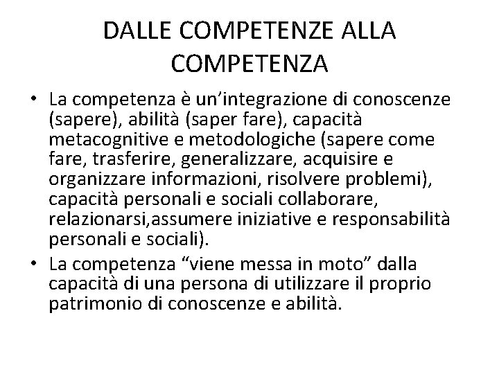 DALLE COMPETENZE ALLA COMPETENZA • La competenza è un’integrazione di conoscenze (sapere), abilità (saper