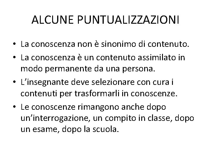 ALCUNE PUNTUALIZZAZIONI • La conoscenza non è sinonimo di contenuto. • La conoscenza è
