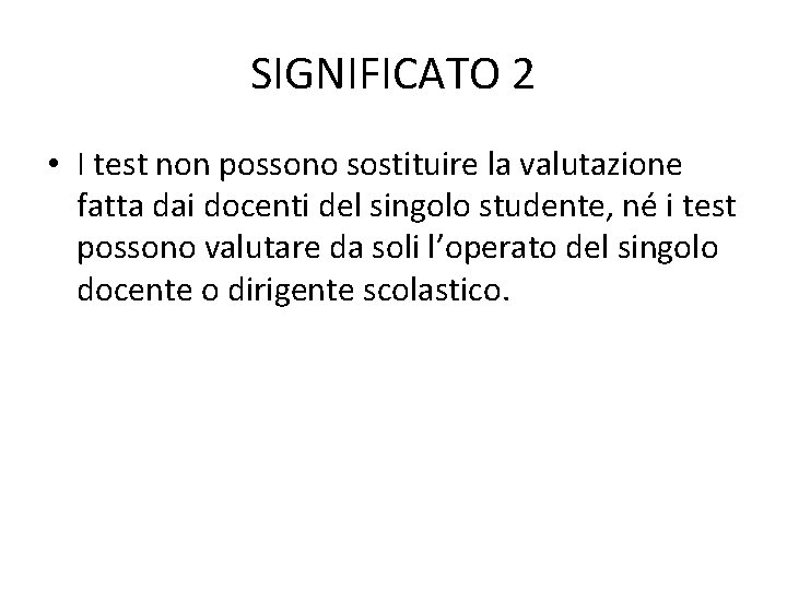 SIGNIFICATO 2 • I test non possono sostituire la valutazione fatta dai docenti del