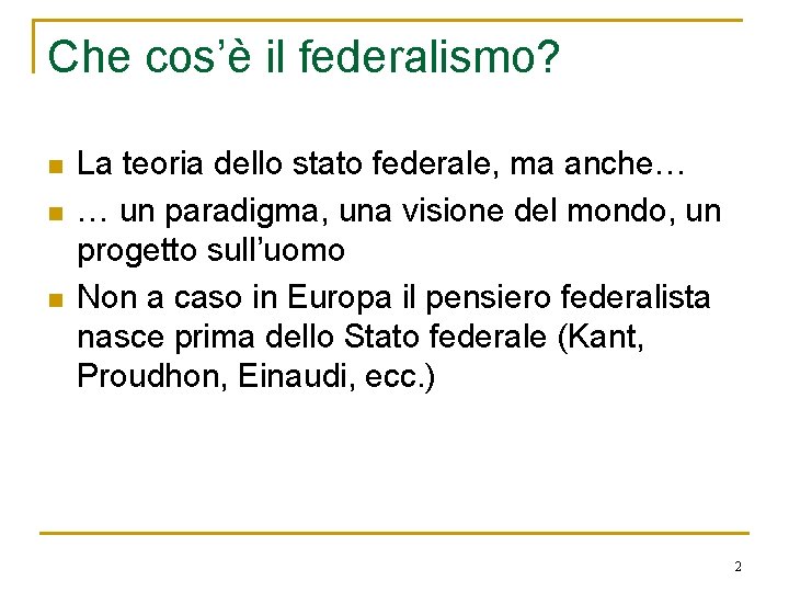 Che cos’è il federalismo? n n n La teoria dello stato federale, ma anche…