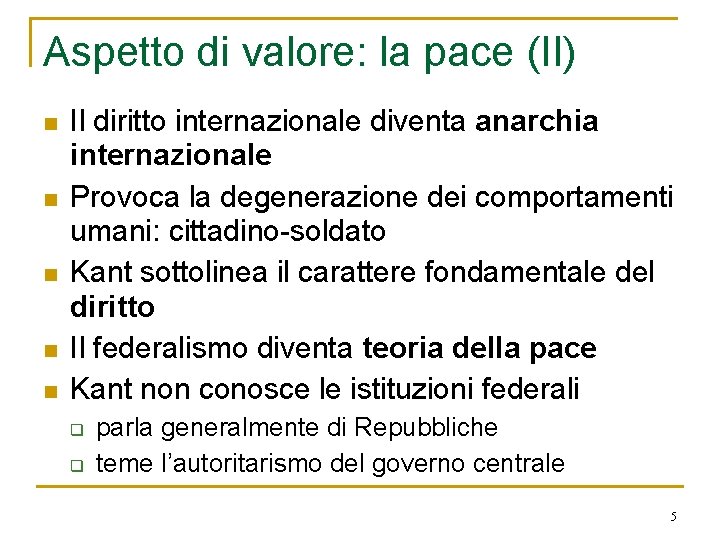 Aspetto di valore: la pace (II) n n n Il diritto internazionale diventa anarchia