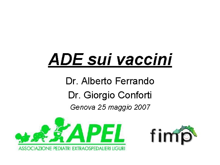 ADE sui vaccini Dr. Alberto Ferrando Dr. Giorgio Conforti Genova 25 maggio 2007 