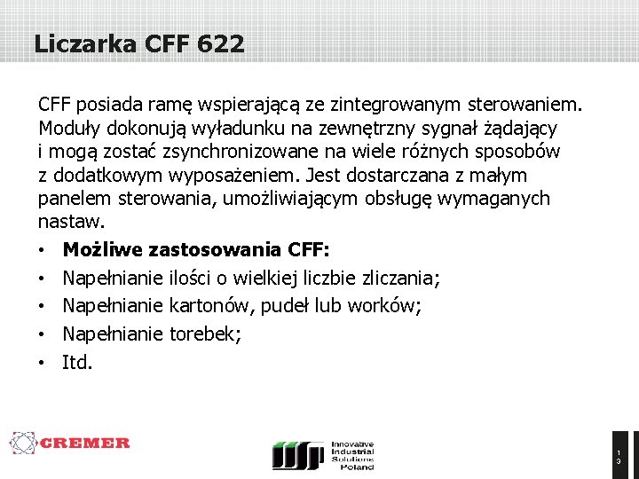 Liczarka CFF 622 CFF posiada ramę wspierającą ze zintegrowanym sterowaniem. Moduły dokonują wyładunku na
