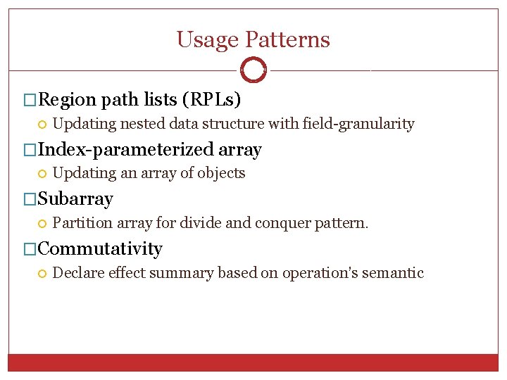Usage Patterns 12 �Region path lists (RPLs) Updating nested data structure with field-granularity �Index-parameterized Usage Patterns 12 �Region path lists (RPLs) Updating nested data structure with field-granularity �Index-parameterized