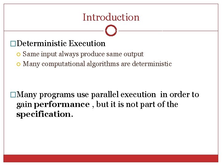 Introduction 5 �Deterministic Execution Same input always produce same output Many computational algorithms are Introduction 5 �Deterministic Execution Same input always produce same output Many computational algorithms are