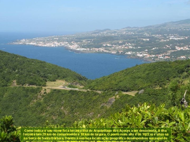 Como indica o seu nome foi a terceira ilha do Arquipélago dos Açores a