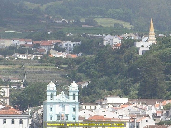 Pormenores - Igreja da Misericórdia e ao fundo o Padrão 