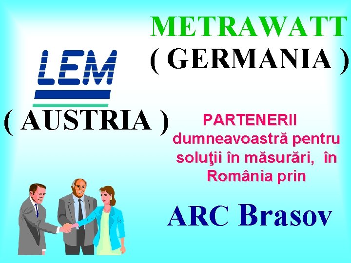 METRAWATT ( GERMANIA ) PARTENERII ( AUSTRIA ) dumneavoastră pentru soluţii în măsurări, în