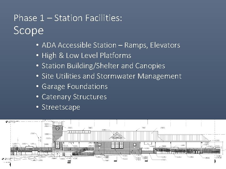Phase 1 – Station Facilities: Scope • • ADA Accessible Station – Ramps, Elevators