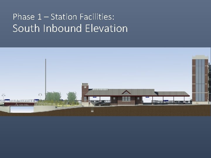 Phase 1 – Station Facilities: South Inbound Elevation 