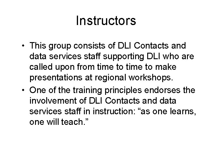 Instructors • This group consists of DLI Contacts and data services staff supporting DLI