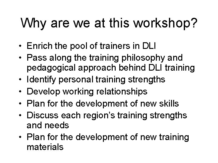 Why are we at this workshop? • Enrich the pool of trainers in DLI