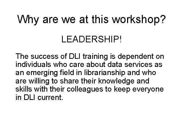 Why are we at this workshop? LEADERSHIP! The success of DLI training is dependent