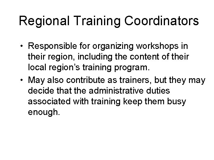 Regional Training Coordinators • Responsible for organizing workshops in their region, including the content