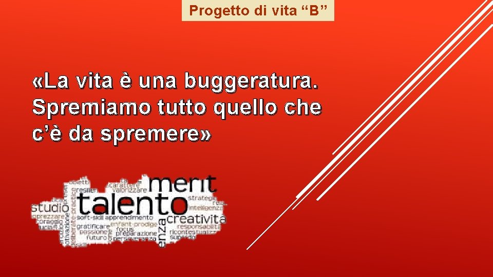 Progetto di vita “B” «La vita è una buggeratura. Spremiamo tutto quello che c’è