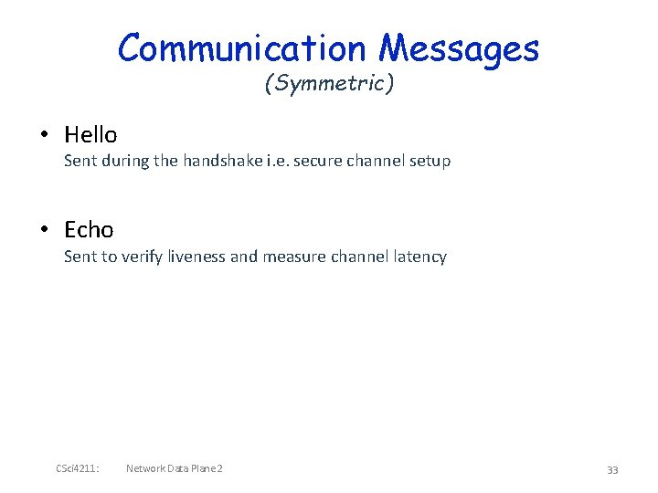 Communication Messages (Symmetric) • Hello Sent during the handshake i. e. secure channel setup