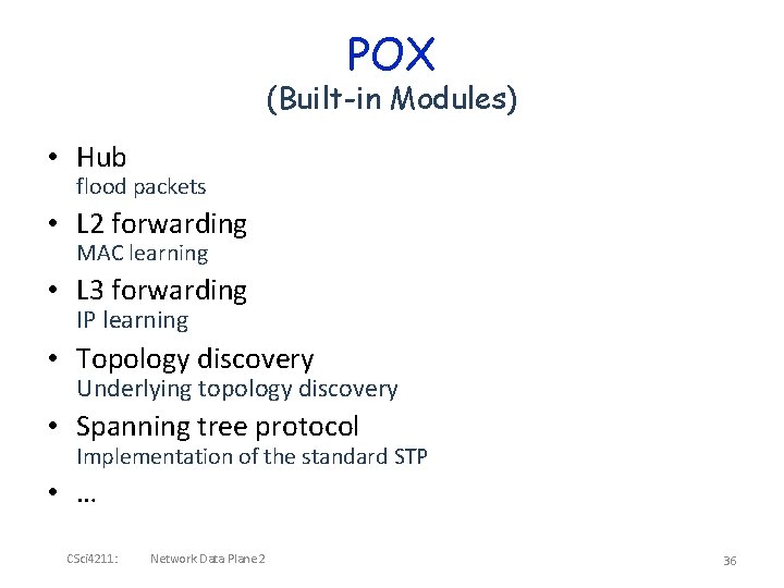 POX (Built-in Modules) • Hub flood packets • L 2 forwarding MAC learning •
