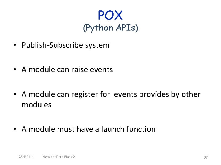POX (Python APIs) • Publish-Subscribe system • A module can raise events • A