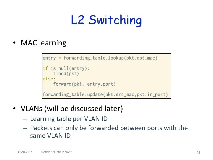 L 2 Switching • MAC learning • VLANs (will be discussed later) – Learning