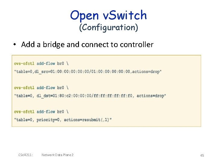 Open v. Switch (Configuration) • Add a bridge and connect to controller CSci 4211: