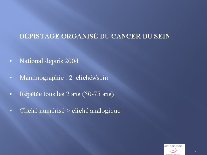 DÉPISTAGE ORGANISÉ DU CANCER DU SEIN • National depuis 2004 • Mammographie : 2