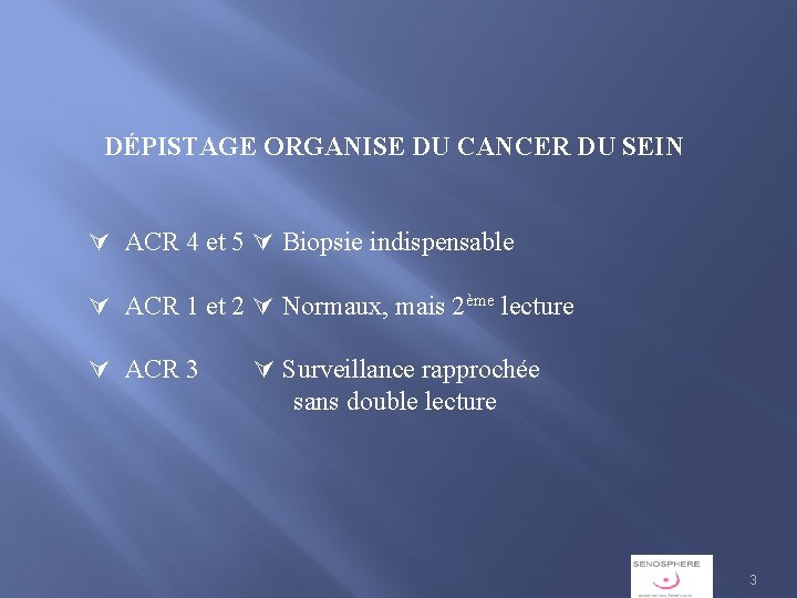 DÉPISTAGE ORGANISE DU CANCER DU SEIN ACR 4 et 5 Biopsie indispensable ACR 1