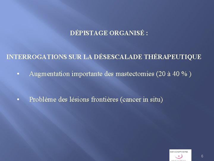 DÉPISTAGE ORGANISÉ : INTERROGATIONS SUR LA DÉSESCALADE THÉRAPEUTIQUE • Augmentation importante des mastectomies (20