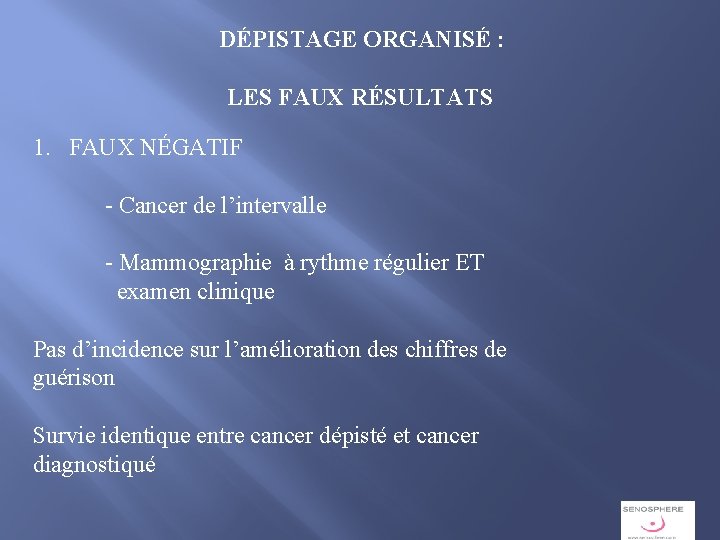 DÉPISTAGE ORGANISÉ : LES FAUX RÉSULTATS 1. FAUX NÉGATIF - Cancer de l’intervalle -