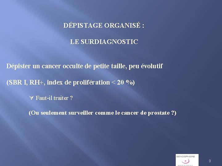 DÉPISTAGE ORGANISÉ : LE SURDIAGNOSTIC Dépister un cancer occulte de petite taille, peu évolutif