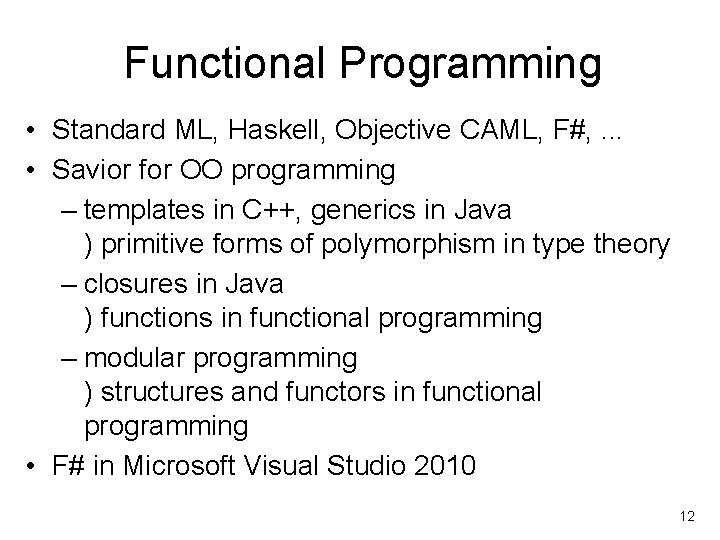 Functional Programming • Standard ML, Haskell, Objective CAML, F#, . . . • Savior