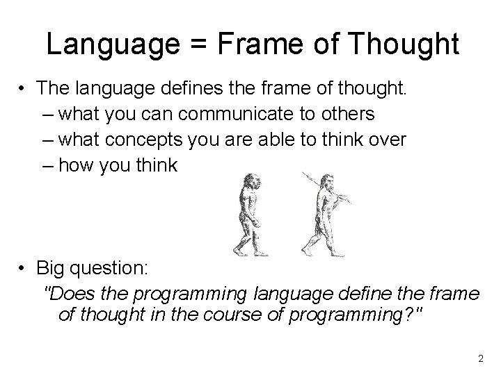 Language = Frame of Thought • The language defines the frame of thought. –