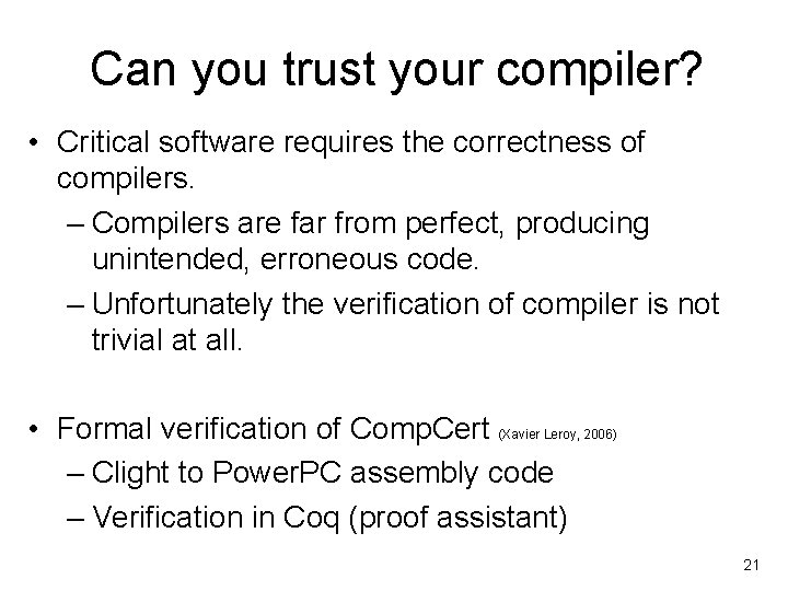 Can you trust your compiler? • Critical software requires the correctness of compilers. –