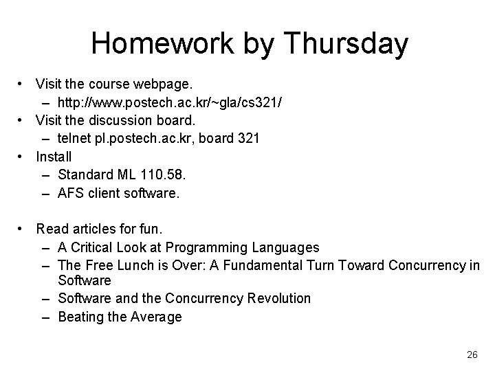 Homework by Thursday • Visit the course webpage. – http: //www. postech. ac. kr/~gla/cs