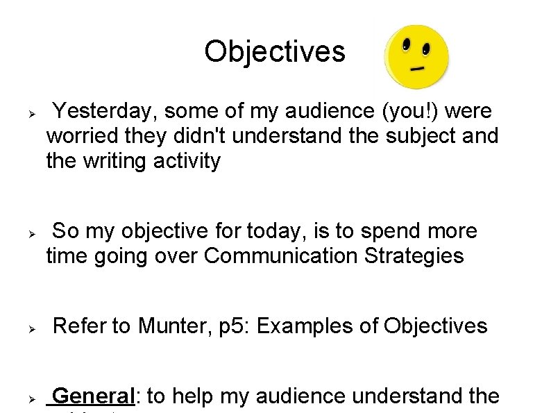 Objectives Yesterday, some of my audience (you!) were worried they didn't understand the subject