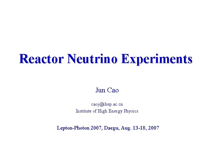 Reactor Neutrino Experiments Jun Cao caoj@ihep. ac. cn Institute of High Energy Physics Lepton-Photon