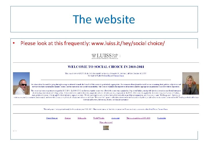 The website • Please look at this frequently: www. luiss. it/hey/social choice/ 