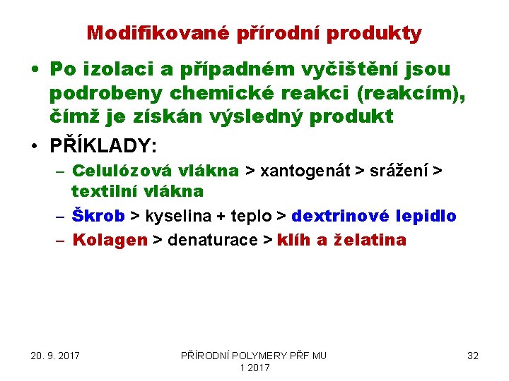 Modifikované přírodní produkty • Po izolaci a případném vyčištění jsou podrobeny chemické reakci (reakcím),