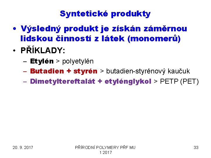 Syntetické produkty • Výsledný produkt je získán záměrnou lidskou činností z látek (monomerů) •