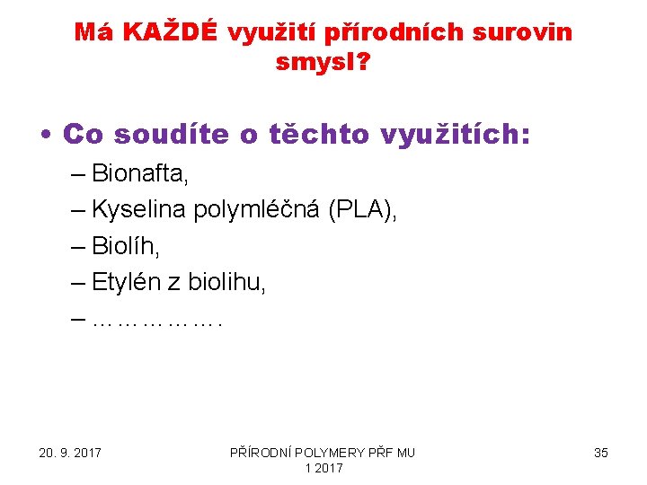 Má KAŽDÉ využití přírodních surovin smysl? • Co soudíte o těchto využitích: – Bionafta,