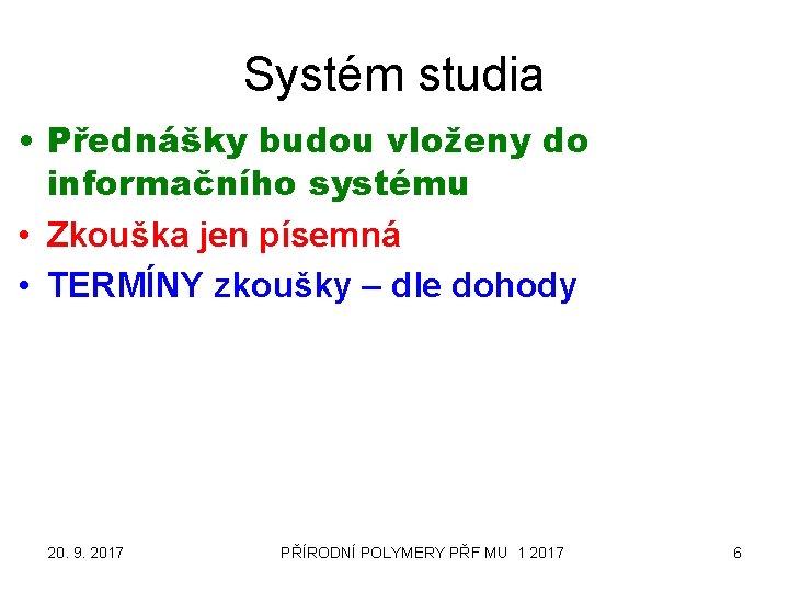 Systém studia • Přednášky budou vloženy do informačního systému • Zkouška jen písemná •