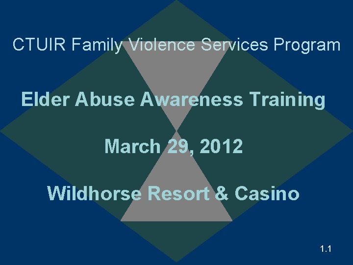 CTUIR Family Violence Services Program Elder Abuse Awareness Training March 29, 2012 Wildhorse Resort