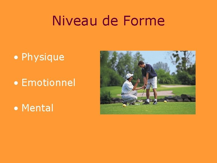 Niveau de Forme • Physique • Emotionnel • Mental 