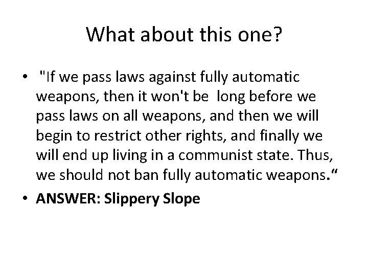 What about this one? • "If we pass laws against fully automatic weapons, then