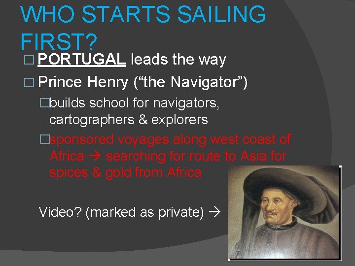 WHO STARTS SAILING FIRST? � PORTUGAL leads the way � Prince Henry (“the Navigator”)