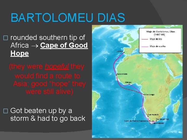 BARTOLOMEU DIAS � rounded southern tip of Africa Cape of Good Hope (they were