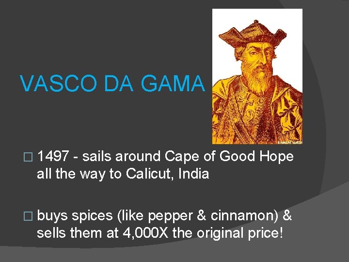 VASCO DA GAMA � 1497 - sails around Cape of Good Hope all the