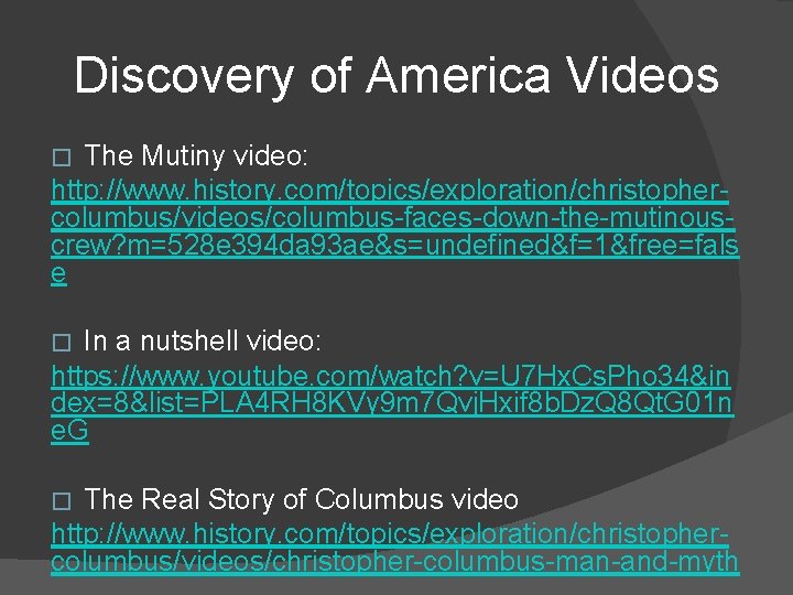 Discovery of America Videos The Mutiny video: http: //www. history. com/topics/exploration/christophercolumbus/videos/columbus-faces-down-the-mutinouscrew? m=528 e 394