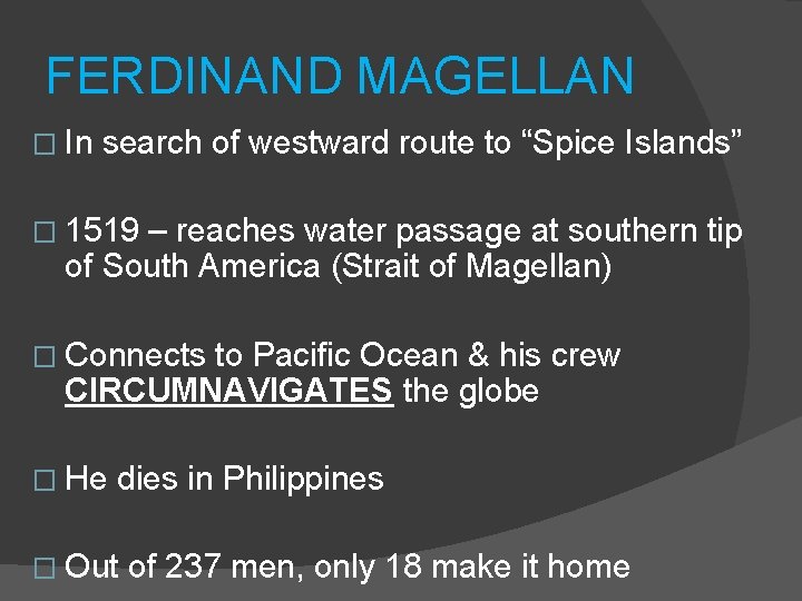 FERDINAND MAGELLAN � In search of westward route to “Spice Islands” � 1519 –
