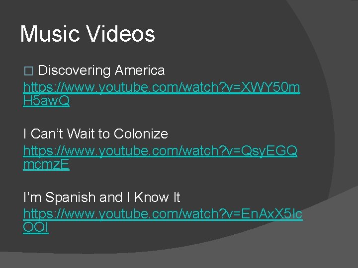 Music Videos Discovering America https: //www. youtube. com/watch? v=XWY 50 m H 5 aw.